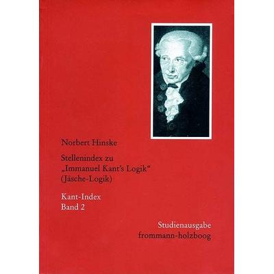 Stellenindex zu »Immanuel Kant's Logik« (Jäsche-Logik), Taschenbuch von Norbert Hinske, Frommann-holzboog, 978-3-7728-1994-0