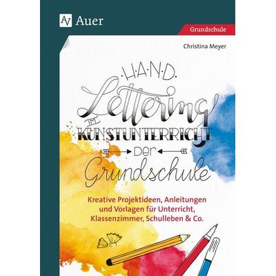 Handlettering im Kunstunterricht der Grundschule, Geheftet von Christina Meyer, Auer Verlag in der AAP Lehrerwelt GmbH, 978-3-403-08444-0