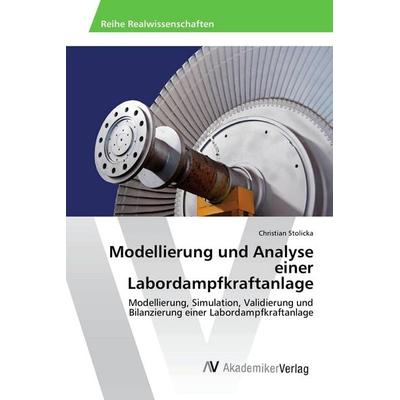 Modellierung und Analyse einer Labordampfkraftanlage, Taschenbuch von Christian Stolicka, AV Akademikerverlag, 978-3-330-51112-5