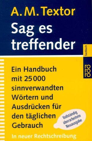 Textor, A. M. - Sag es treffender. Ein Handbuch mit 25000 sinnverwandten Wörtern und Ausdrücken für den täglichen Gebrauch in Büro, Schule und Haus ,In neuer Rechtschreibung - Preis vom 30.09.2026 09:01:18 h