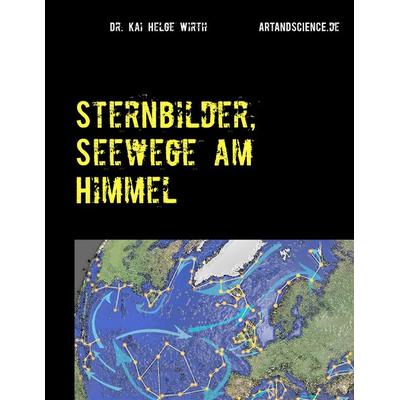 Sternbilder, Seewege am Himmel, Taschenbuch von Kai Helge Wirth, BoD – Books on Demand, 978-3-7392-1654-6