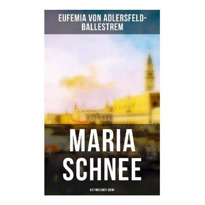 Maria Schnee (Historischer Krimi), Taschenbuch von Eufemia Adlersfeld-Ballestrem, Musaicum Books, 978-80-272-4959-6