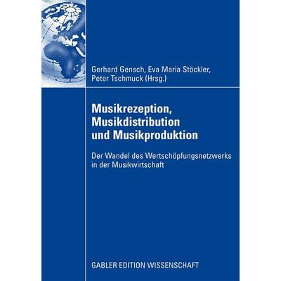 Musikrezeption, Musikdistribution und Musikproduktion, Taschenbuch von Gerhard Gensch,Eva M. Stöckler,Peter Tschmuck, Betriebswirtschaftlicher Verlag