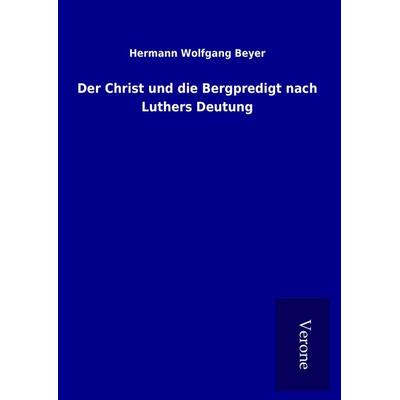 Der Christ und die Bergpredigt nach Luthers Deutung, Gebundene Ausgabe von Hermann Wolfgang Beyer, BoD - Books on Demand