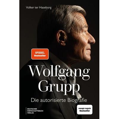 Wolfgang Grupp, Gebundene Ausgabe von Volker ter Haseborg, Deutscher Wirtschaftsbuch Verlag, 978-3-690-66033-4