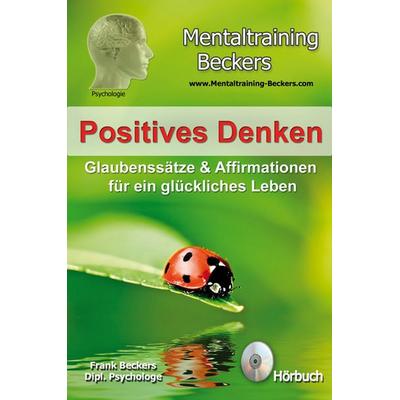 Positives Denken - Glaubenssätze & Affirmationen für ein glückliches Leben - Frank Beckers, Audio, 9783940088970