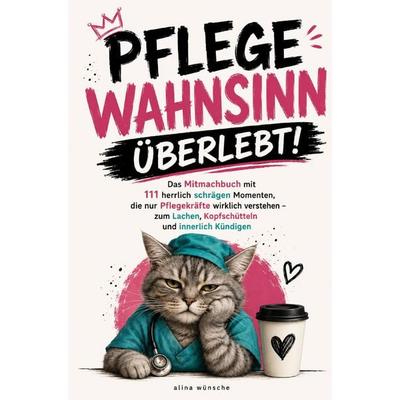 Pflege-Wahnsinn überlebt, Taschenbuch von Alina Wünsche, Alina Wünsche, 978-3-913041-35-3