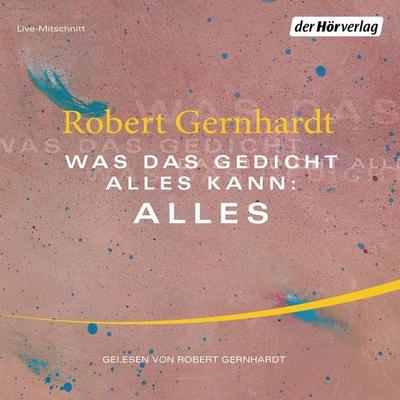 Was das Gedicht alles kann: Alles - Robert Gernhardt, Audio, 9783844516364