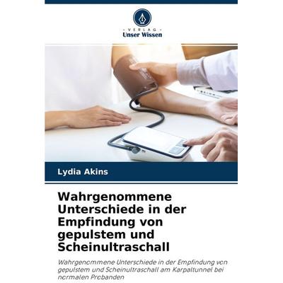 Wahrgenommene Unterschiede in der Empfindung von gepulstem und Scheinultraschall, Taschenbuch von Lydia Akins, Verlag Unser Wissen, 978-620-3-15954-7