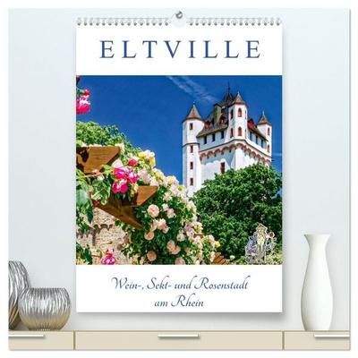 ELTVILLE – Wein-, Sekt- und Rosenstadt am Rhein (hochwertiger Premium Wandkalender 2027 DIN A2 hoch), Kunstdruck in Hochglanz