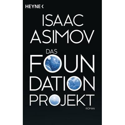 Das Foundation Projekt, Taschenbuch von Isaac Asimov, Heyne, 978-3-453-52845-1