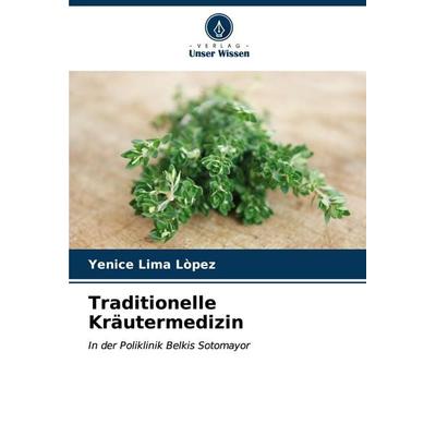 Traditionelle Kräutermedizin, Taschenbuch von Yenice Lima Lòpez, Verlag Unser Wissen, 978-620-6-95067-7