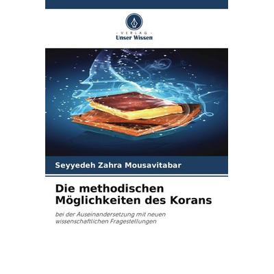 Die methodischen Möglichkeiten des Korans, Taschenbuch von Seyyedeh Zahra Mousavitabar, Verlag Unser Wissen
