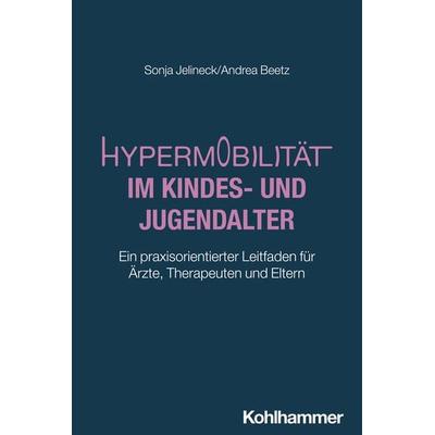 Hypermobilität im Kindes- und Jugendalter, Taschenbuch von Sonja Jelineck,Andrea Beetz, Kohlhammer, 978-3-17-045539-9