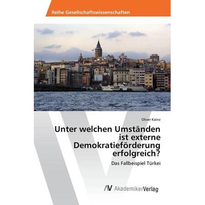 Unter welchen Umständen ist externe Demokratieförderung erfolgreich?, Taschenbuch von Oliver Kainz, AV Akademikerverlag, 978-3-639-83058-3