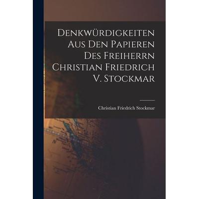 Denkwürdigkeiten Aus Den Papieren Des Freiherrn Christian Friedrich V. Stockmar, Taschenbuch von Christian Friedrich Stockmar, Tradd Street Press,