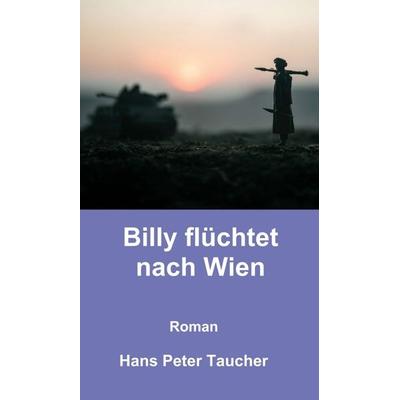 Billy flüchtet nach Wien, Gebundene Ausgabe von Hans Peter Taucher, Buchschmiede, 978-3-99110-143-7
