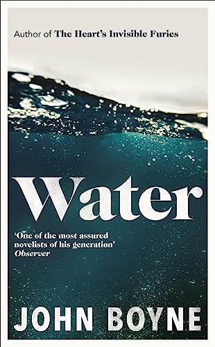 John Boyne - Water: A haunting, confronting novel from the author of The Heart’s Invisible Furies (The elements, 1) - Preis vom 11.10.2026 15:43:13 h