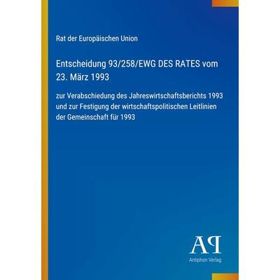 Entscheidung 93/258/EWG DES RATES vom 23. März 1993, Taschenbuch von Rat der Europäischen Union, Antiphon Verlag, 978-3-387-91051-3