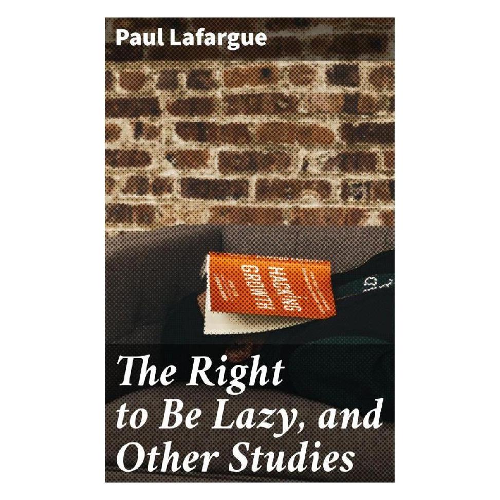 Good Press The Right to Be Lazy, and Other Studies (Englisch, Softcover, Paul Lafargue) (56934202)