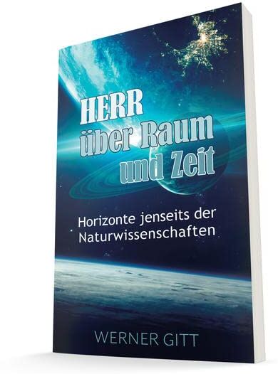Werner Gitt - Herr über Raum und Zeit: Horizonte jenseits der Naturwissenschaften - Preis vom 06.10.2026 07:26:00 h