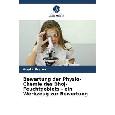 Bewertung der Physio-Chemie des Bhoj-Feuchtgebiets - ein Werkzeug zur Bewertung, Taschenbuch von Gupta Prerna, Verlag Unser Wissen, 978-620-4-92371-0