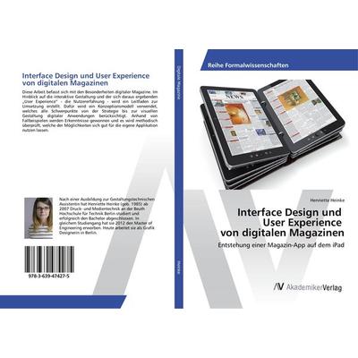 Interface Design und User Experience von digitalen Magazinen, Taschenbuch von Henriette Heinke, AV Akademikerverlag, 978-3-639-47427-5
