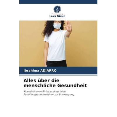 Alles über die menschliche Gesundheit, Taschenbuch von Ibrahima Adjarro, Verlag Unser Wissen, 978-620-6-07583-7