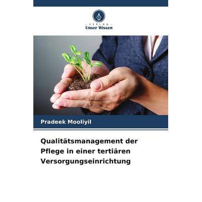 Qualitätsmanagement der Pflege in einer tertiären Versorgungseinrichtung, Taschenbuch von Pradeek Mooliyil, BoD - Books on Demand, 978-620-9-64436-8