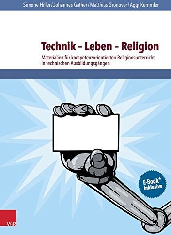 Simone Hiller - Technik - Leben - Religion: Materialien für kompetenzorientierten Religionsunterricht in technischen Ausbildungsgängen - Preis vom 30.09.2026 22:30:23 h