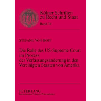 Die Rolle des US-Supreme Court im Prozess der Verfassungsänderung in den Vereinigten Staaten von Amerika, Taschenbuch von Stefanie Hoff, Peter Lang