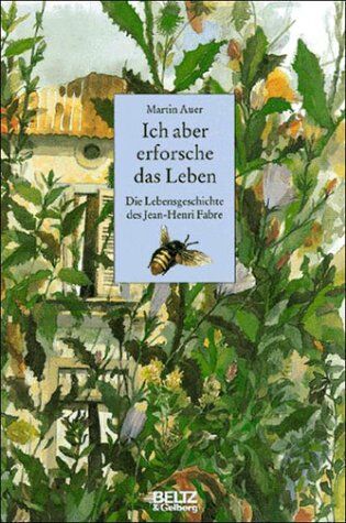 Martin Auer - Ich aber erforsche das Leben - Die Lebensgeschichte des Jean-Henri Fabre - Preis vom 17.10.2026 19:25:27 h