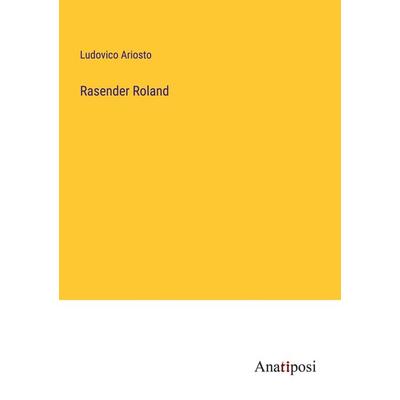 Rasender Roland, Taschenbuch von Ludovico Ariosto, Anatiposi Verlag, 978-3-382-02904-3