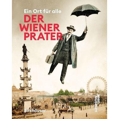 Der Wiener Prater, Taschenbuch von Werner Michael Schwarz,Susanne Winkler, Birkhäuser, 978-3-0356-2856-2