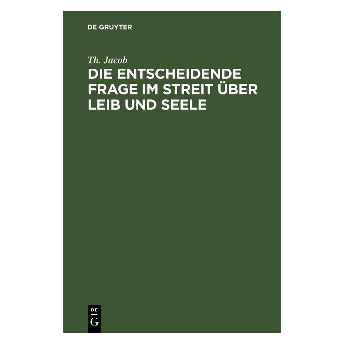De Gruyter Jacob:Die entscheidende Frage im Streit (Deutsch, Th. Jacob, 1857) (67770661)