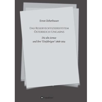 Das Reserveoffizierssystem Österreich-Ungarns, Taschenbuch von Ernst Zehetbauer, Tredition, 978-3-7345-1698-6