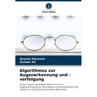 Algorithmus zur Augenerkennung und -verfolgung, Taschenbuch von Zeenat Alkassim,Qurban Ali, Verlag Unser Wissen, 978-620-8-73782-5