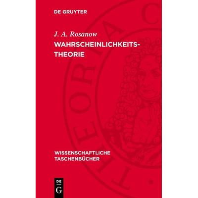 Wahrscheinlichkeitstheorie, Gebundene Ausgabe von J. A. Rosanow, De Gruyter, 978-3-11-271656-4