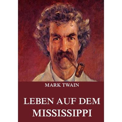 Leben auf dem Mississippi, Taschenbuch von Mark Twain, Jazzybee Verlag, 978-3-8496-8243-9