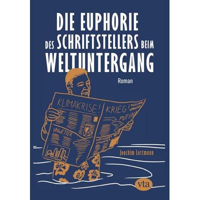 Die Euphorie des Schriftstellers beim Weltuntergang, Taschenbuch von Joachim Lottmann, VTA, 978-3-946130-54-3