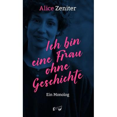 Ich bin eine Frau ohne Geschichte, Taschenbuch von Alice Zeniter, Edition W GmbH, 978-3-949671-02-9