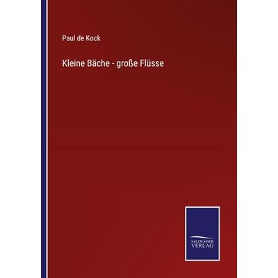 Kleine Bäche - große Flüsse, Taschenbuch von Paul de Kock, BoD - Books on Demand, 978-3-7525-4330-8
