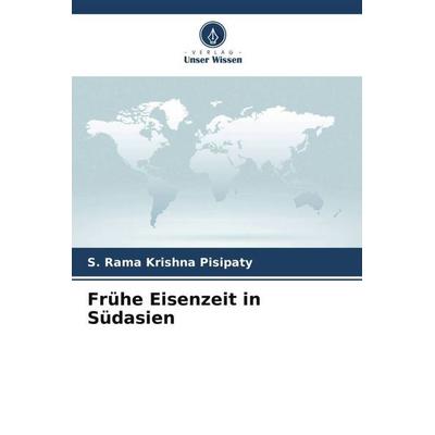Frühe Eisenzeit in Südasien, Taschenbuch von S. Rama Krishna Pisipaty, Verlag Unser Wissen, 978-620-4-90753-6