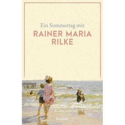 Ein Sommertag mit Rainer Maria Rilke, Taschenbuch von Rainer Maria Rilke, Reclam, Philipp, 978-3-15-014647-7