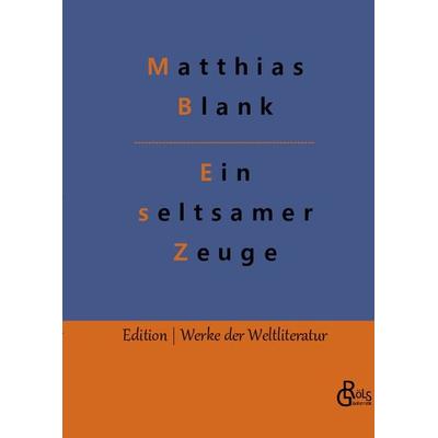 Ein seltsamer Zeuge, Gebundene Ausgabe von Matthias Blank, Gröls Verlag, 978-3-96637-501-6