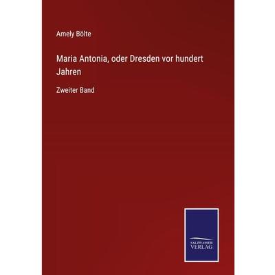 Maria Antonia, oder Dresden vor hundert Jahren, Gebundene Ausgabe von Amely Bölte, Outlook, 978-3-375-11831-0