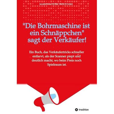 Die Bohrmaschine ist ein Schnäppchen, sagt der Verkäufer, Taschenbuch von Marion Troczynski,Peter Troczynski, Tredition, 978-3-384-62577-9