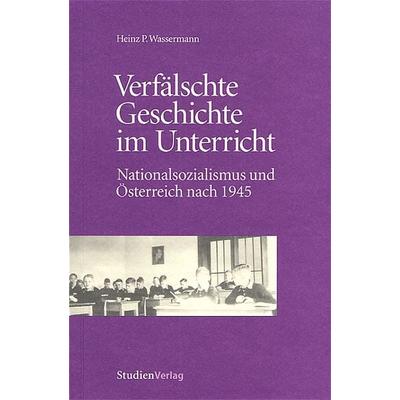Verfälschte Geschichte im Unterricht, Paperback von Heinz P. Wassermann, Studien Verlag, 978-3-7065-1880-2