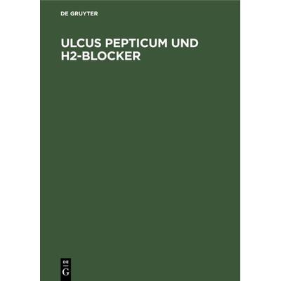 Ulcus pepticum und H2-Blocker, Gebundene Ausgabe von , De Gruyter, 978-3-11-010773-9