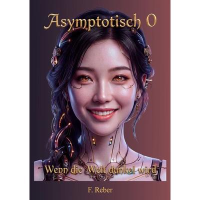 Asymptotisch 0, Taschenbuch von Friedrich Reber, BoD – Books on Demand, 978-3-695-75068-9